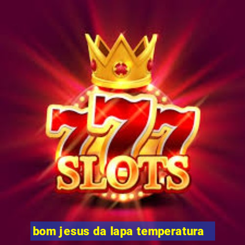 bom jesus da lapa temperatura